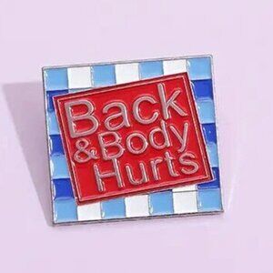 *4/$20* BACK & BODY HURTS satire ENAMEL PIN